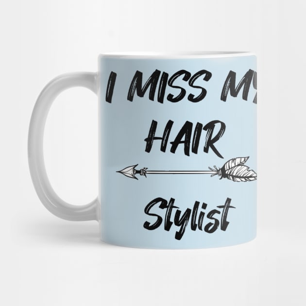 I miss my hair stylist - Funny Quarantine Quotes by expressElya